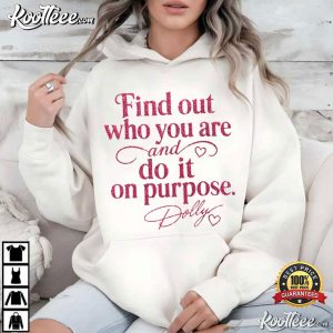 Dolly Parton Find Out Who You Are And Do It On Purpose Quote T-Shirt Dolly Parton Find Out Who You Are And Do It On Purpose Quote T Shirt (3)