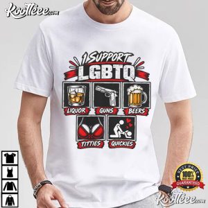 I Support LGBTQ Liquor Guns Beers Titties Quickies Funny T Shirt (4)