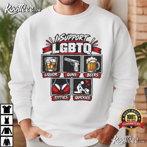 I Support LGBTQ Liquor Guns Beers Titties Quickies Funny T Shirt (1)