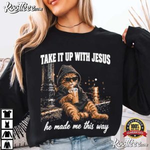 Cat Take It Up With Jesus He Made Me This Way T Shirt (1)