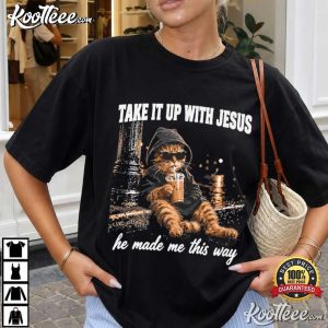 Cat Take It Up With Jesus He Made Me This Way T Shirt (3)