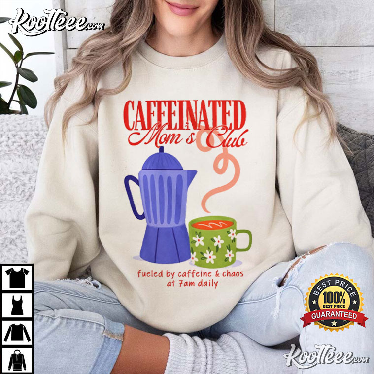 Mothers Day Caffeinated Moms Club Funny Mom T-Shirt Mothers Day Caffeinated Moms Club Funny Mom T-Shirt