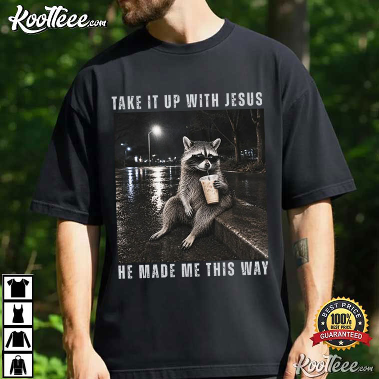 Take It Up With Jesus Grunge Raccoon Funny Christian T-Shirt Take It Up With Jesus Grunge Raccoon Funny Christian T-Shirt