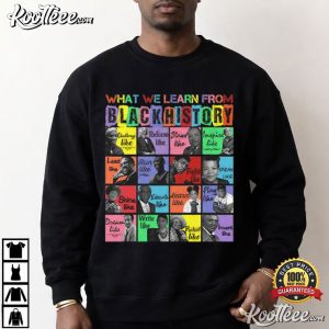 What We Learn From Black History Black Leaders T-Shirt What We Learn From Black History Black Leaders T Shirt (4)