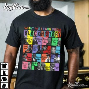 What We Learn From Black History Black Leaders T-Shirt