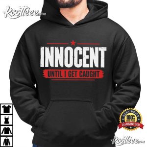 Innocent Until I Get Caught Funny Sarcastic T Shirt (1)