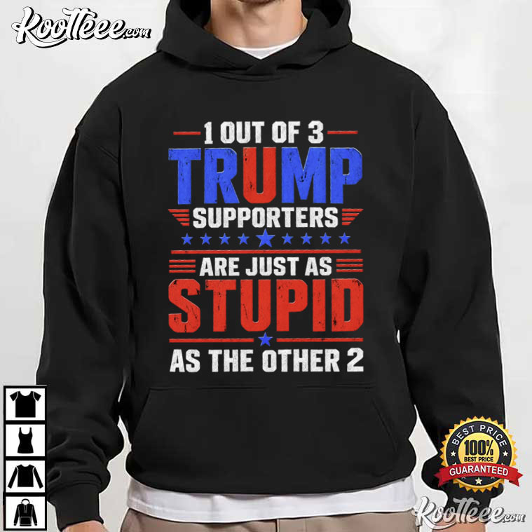 1 Out Of 3 Trump Supporters Funny Trump Political T-Shirt 1 Out Of 3 Trump Supporters Funny Trump Political T-Shirt