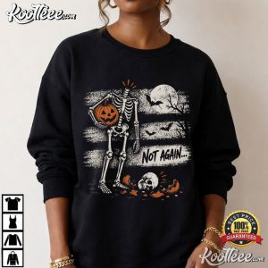 Not Again Funny Halloween Skeleton Spooky T Shirt (4)