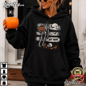 Not Again Funny Halloween Skeleton Spooky T Shirt (1)