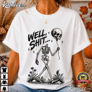 Well Shit Skull Balloon Funny Skeleton Sarcastic Halloween T Shirt (4)