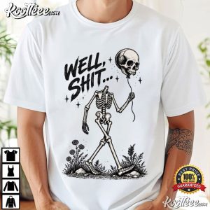 Well Shit Skull Balloon Funny Skeleton Sarcastic Halloween T Shirt (1)