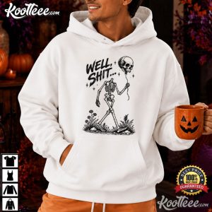 Well Shit Skull Balloon Funny Skeleton Sarcastic Halloween T Shirt (3)