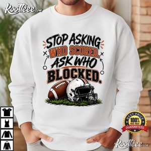 Stop Asking Who Scored Ask Who Blocked Funny Football T-Shirt Stop Asking Who Scored Ask Who Blocked Funny Football T Shirt (4)