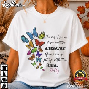 Dolly Parton If You Want The Rainbow You Need To Put Up With Rain T Shirt (4)