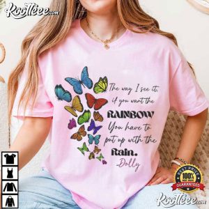 Dolly Parton If You Want The Rainbow You Need To Put Up With Rain T Shirt (1)