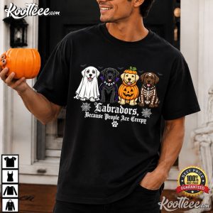 Labradors Because People Are Creepy Halloween Dogs Costume T Shirt (1)