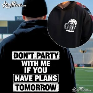 Beer Lovers Don't Party With Me If You Have Plans Tomorrow Funny T Shirt (4)