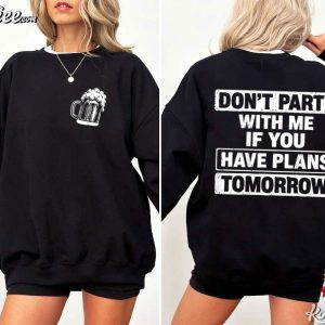 Beer Lovers Don't Party With Me If You Have Plans Tomorrow Funny T Shirt (2)