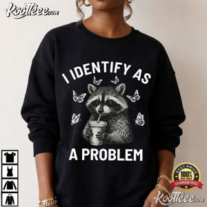 Raccoon I Identify As A Problem Funny Sarcastic Trash Panda T-Shirt Raccoon I Identify As A Problem Funny Sarcastic Trash Panda T Shirt (4)