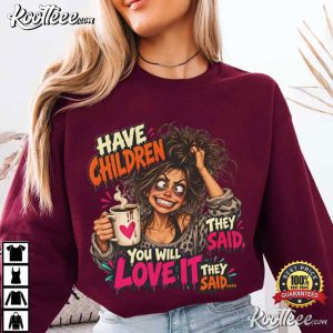 Have Children You Will Love It Funny Mom Coffee T-Shirt Have Children You Will Love It Funny Mom Coffee T Shirt (2)