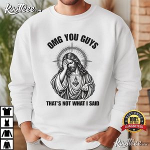 Jesus Humor OMG You Guys That's Not What I Said Christian T-Shirt Jesus Humor OMG You Guys That's Not What I Said Christian T Shirt (4)