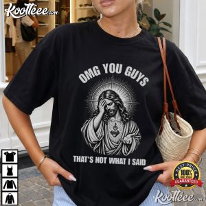 Jesus Humor OMG You Guys That's Not What I Said Christian T-Shirt Jesus Humor OMG You Guys That's Not What I Said Christian T Shirt (3)