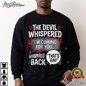 The Devil Whispered I'm Coming For You LGBTQ Pride Gay T-Shirt The Devil Whispered I'm Coming For You LGBTQ Pride Gay T Shirt (1)