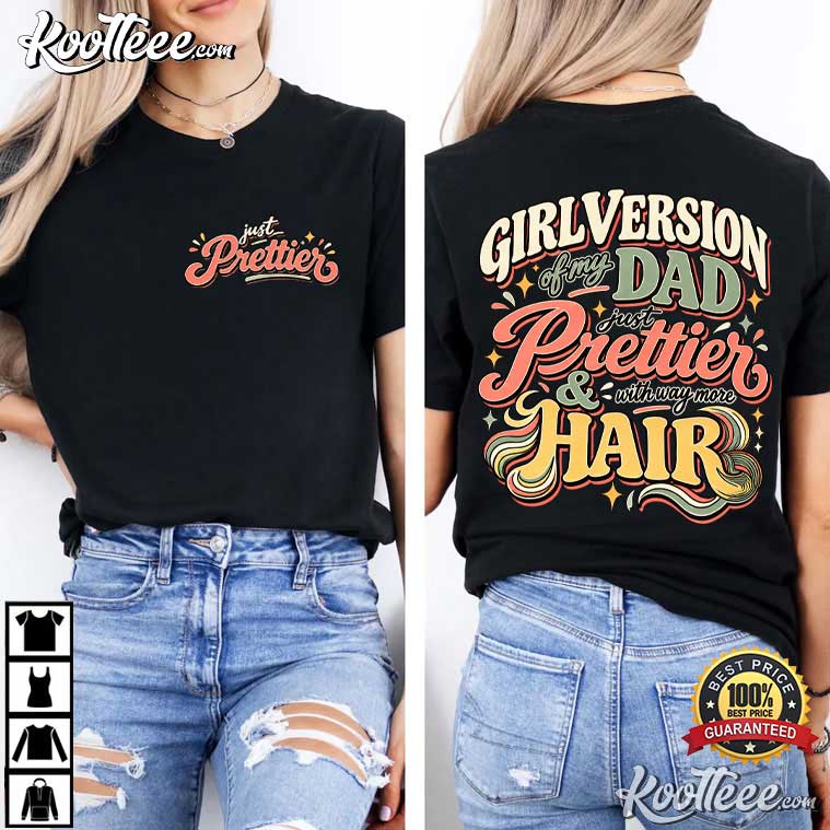 Girl Version Of My Dad Funny Dad Daughter Gift T-Shirt Girl Version Of My Dad Funny Dad Daughter Gift T-Shirt