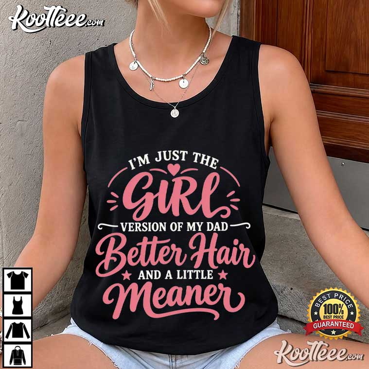 Girl Version Of Dad Better Hair Funny Daughter Dad Quote T-Shirt Girl Version Of Dad Better Hair Funny Daughter Dad Quote T-Shirt