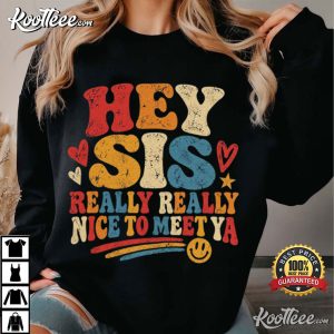 Hey Sista It's Really Really Nice To Meet Ya Retro Quote Sister T-Shirt Hey Sista It's Really Really Nice To Meet Ya Retro Quote Sister T Shirt (4)