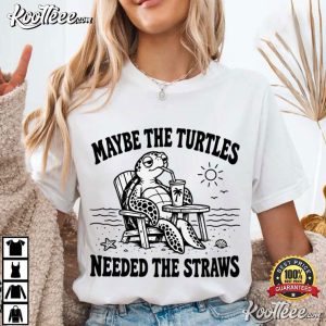 Sea Turtle Maybe The Turtles Needed The Straws Funny T-Shirt Sea Turtle Maybe The Turtles Needed The Straws Funny T Shirt (4)