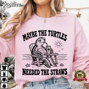Sea Turtle Maybe The Turtles Needed The Straws Funny T-Shirt Sea Turtle Maybe The Turtles Needed The Straws Funny T Shirt (2)