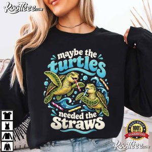 Ocean Lover Maybe The Turtles Needed The Straws Funny Sea Turtle T Shirt (4)