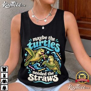 Ocean Lover Maybe The Turtles Needed The Straws Funny Sea Turtle T Shirt (3)