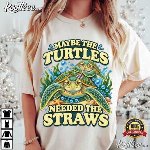 Sarcastic Turtle Maybe The Turtles Needed The Straws Funny T Shirt (4)