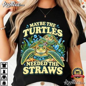 Sarcastic Turtle Maybe The Turtles Needed The Straws Funny T-Shirt Sarcastic Turtle Maybe The Turtles Needed The Straws Funny T Shirt (1)