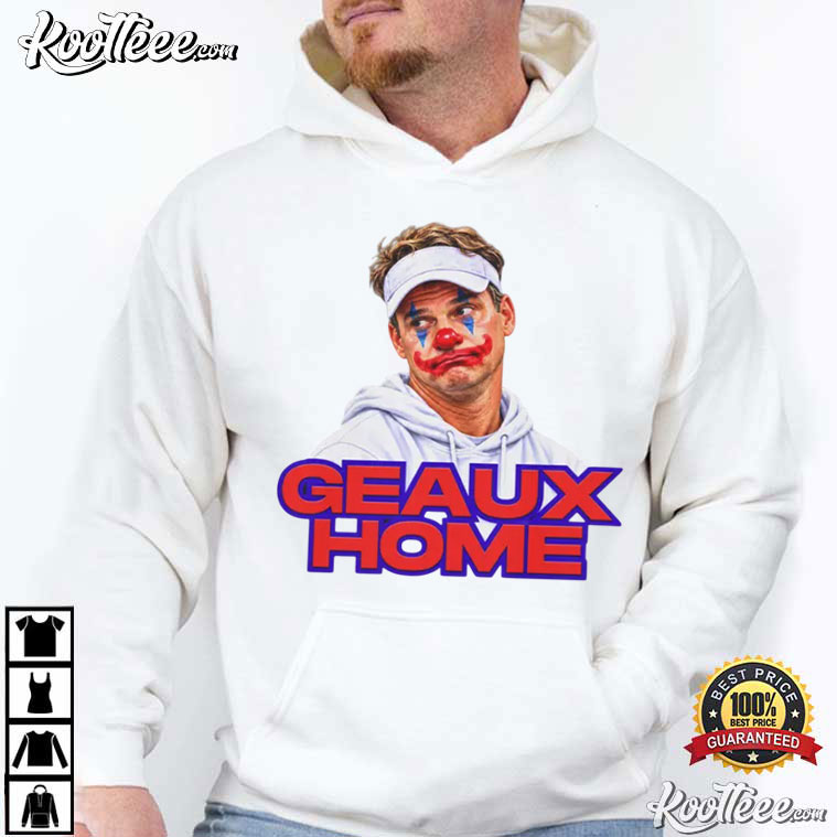 Lane Kiffin Clown Geaux Home Football Funny T-Shirt Lane Kiffin Clown Geaux Home Football Funny T-Shirt