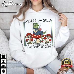Frog Sarcastic Quote Wish I Lacked Critical Thinking Skills T-Shirt Frog Sarcastic Quote Wish I Lacked Critical Thinking Skills T Shirt (4)