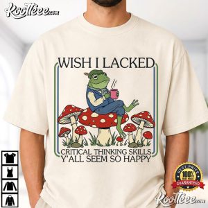 Frog Sarcastic Quote Wish I Lacked Critical Thinking Skills T Shirt (1)