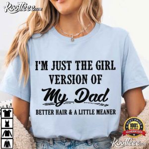 Dad's Girl I'm Just The Girl Version Of My Dad Funny T Shirt (1)