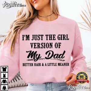 Dad's Girl I'm Just The Girl Version Of My Dad Funny T-Shirt Dad's Girl I'm Just The Girl Version Of My Dad Funny T Shirt (2)