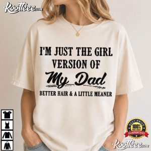 Dad's Girl I'm Just The Girl Version Of My Dad Funny T-Shirt Dad's Girl I'm Just The Girl Version Of My Dad Funny T Shirt (3)