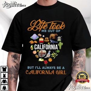 California Girl Life Took Me Out Of California T Shirt (2)