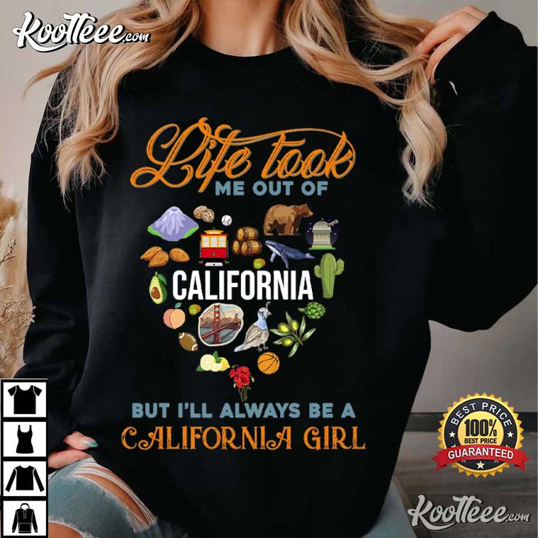 California Girl Life Took Me Out Of California T-Shirt California Girl Life Took Me Out Of California T-Shirt