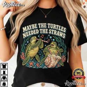 Maybe The Turtles Needed The Straws Sea Turtle Music Duo Graphic T-Shirt Maybe The Turtles Needed The Straws Sea Turtle Music Duo Graphic T Shirt (2)