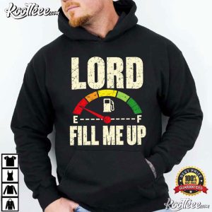 Christian Lord Fill Me Up Fuel Gauge Faith Based Funny T-Shirt Christian Lord Fill Me Up Fuel Gauge Faith Based Funny T Shirt (4)