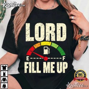 Christian Lord Fill Me Up Fuel Gauge Faith Based Funny T Shirt (1)