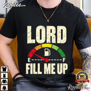 Christian Lord Fill Me Up Fuel Gauge Faith Based Funny T-Shirt Christian Lord Fill Me Up Fuel Gauge Faith Based Funny T Shirt (2)