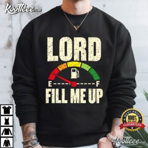 Christian Lord Fill Me Up Fuel Gauge Faith Based Funny T-Shirt Christian Lord Fill Me Up Fuel Gauge Faith Based Funny T Shirt (3)
