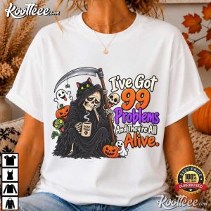 Halloween Grim Reaper 99 Problems Alive Dark Humor T-Shirt
